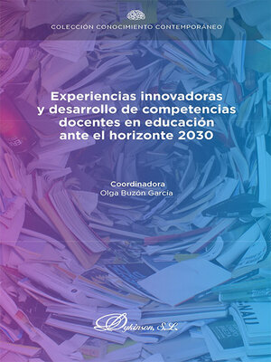 cover image of Experiencias innovadoras y desarrollo de competencias docentes en educación ante el horizonte 2030